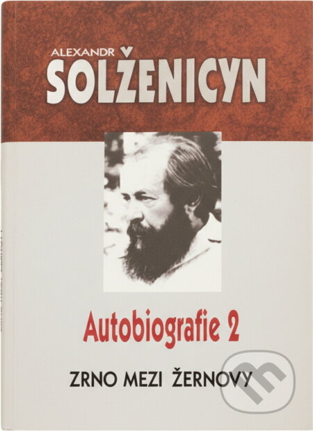 Kniha: Zrno mezi žernovy - Autobiografie 2 (Alexandr Solženicyn, Alexander Složencyn a Složencyn Alexander). Academia, 2003