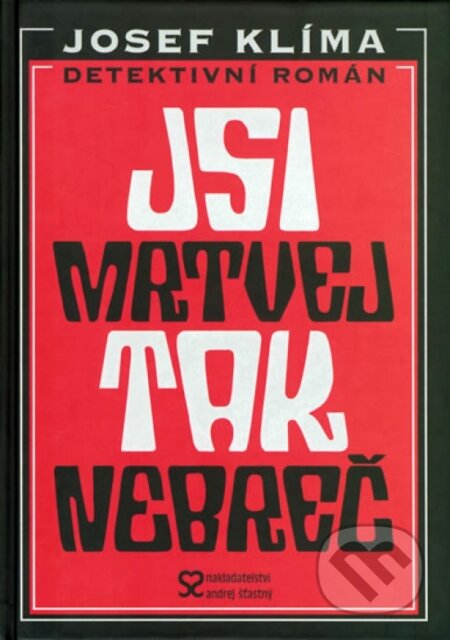 Jsi mrtvej, tak nebreč - Josef Klíma, Andrej Šťastný, 2004