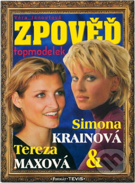 Kniha: Zpověď topmodelek Simona Krainová, Tereza Maxová (Věra Janoutová). 
