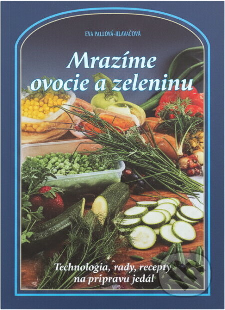Kniha: Mrazíme ovocie a zeleninu (Eva Paulovičová). , 2012