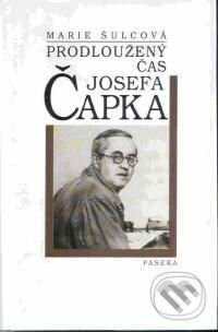 Prodloužený čas Josefa Čapka - Marie Šulcová, Paseka, 2001
