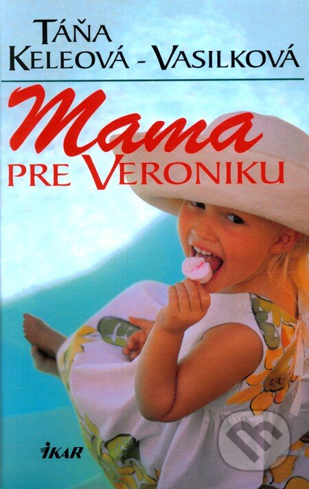 Mama pre Veroniku - Táňa Keleová-Vasilková, Ikar, 2000