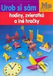 Urob si sám hodiny, zvieratká a iné hračky - Kolektív autorov, Slovenské pedagogické nakladateľstvo - Mladé letá, 2001