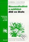 Kniha: Nesoustředěné a neklidné dítě (Sandra F. Riefová)