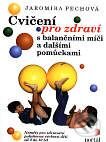 Cvičení pro zdraví s balančními míči a dalšími pomůckami - Jaromíra Pechová, Portál, 2000
