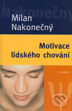 Motivace lidského chování - Milan Nakonečný, Academia, 2004