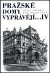 Pražské domy vyprávějí... IV. - Josef Hrubeš, Eva Hrubešová, Academia, 2001