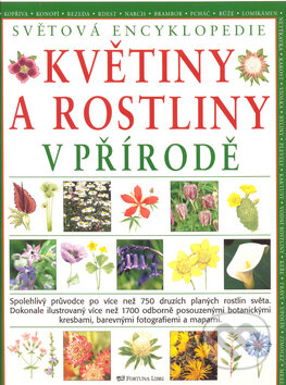 Květiny a rostliny v přírodě - Joanna Lorenzová, Fortuna Libri ČR, 2008