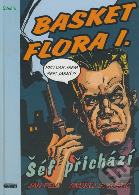 Basket flora I. (Šéf přichází) - Jan Pelc, Andrej S. Kostić - kniha z kategorie Komiksy