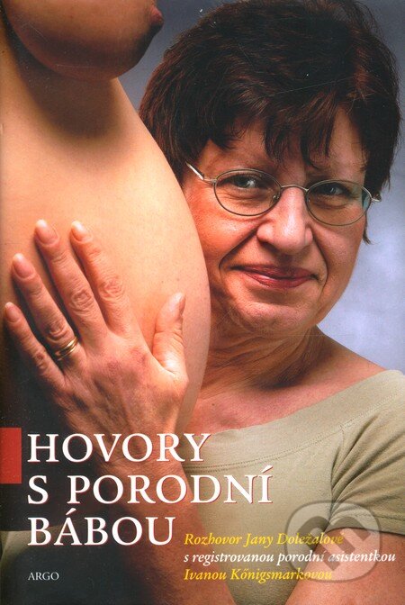 Hovory s porodní bábou - Jana Doležalová, Argo, 2006