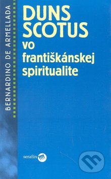 Duns Scotus vo františkánskej spiritualite - Brnardino de Armellada, Serafín, 2004