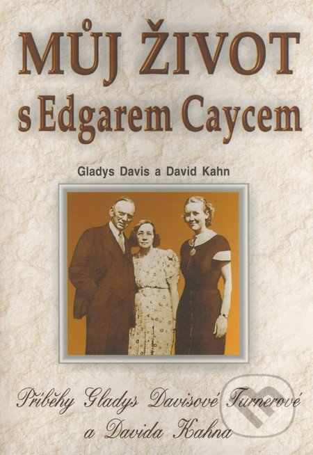 Můj život s Edgarem Caycem - Gladys Davis, David Kahn, Eko-konzult, 2001