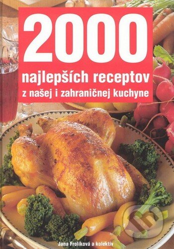 2000 najlepších receptov z našej i zahraničnej kuchyne - Jana Frolíková a kolektiv, Vašut, 2005