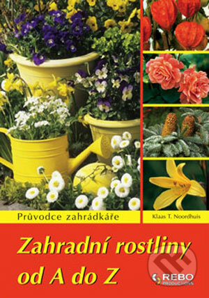 Zahradní rostliny od A do Z - Klaas T. Noordhuis, Rebo, 2008