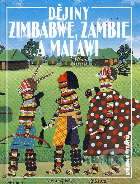 Dějiny Zimbabwe, Zambie a Malawi - Otakar Hulec, Jaroslav Olša, Nakladatelství Lidové noviny, 2008