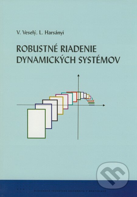 Robustné riadenie dynamických systémov - Vojtech Veselý, Ladislav Harsányi, STU, 2008