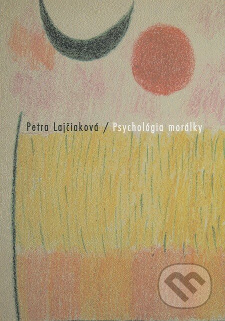 Psychológia morálky - Petra Lajčiaková, Akademické nakladatelství CERM, 2008