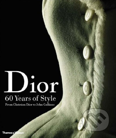 Dior: 60 Years of Style: from Christian Dior to John Galliano - Farid Chenoune, Laziz Hamani, Thames & Hudson, 2007