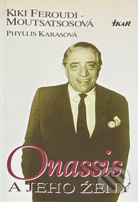 Kniha: Onassis a jeho ženy (P. Karasová). Ikar, 2000