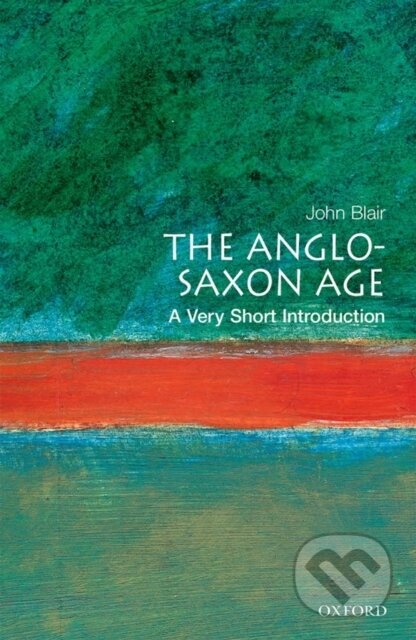 The Anglo-Saxon Age - John Blair, Oxford University Press, 2000