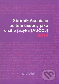 Sborník Asociace učitelů češtiny jako cizího jazyka (AUČCJ) 2010, Akropolis, 2011