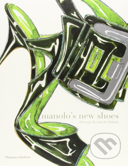 Manolo&#039;s New Shoes - Manolo Blahnik, Thames & Hudson, 2010
