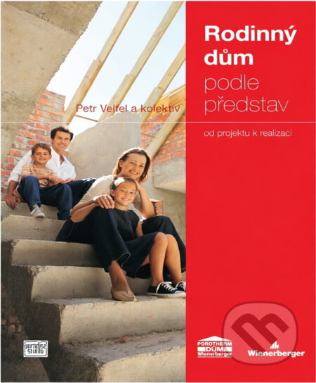 Kniha: Rodinný dům podle představ od projektu k realizaci (Petr Velfel a Velfel Petr). , 2008