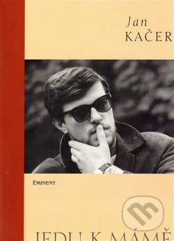 Jedu k mámě + CD - Jan Kačer, Eminent, 2003