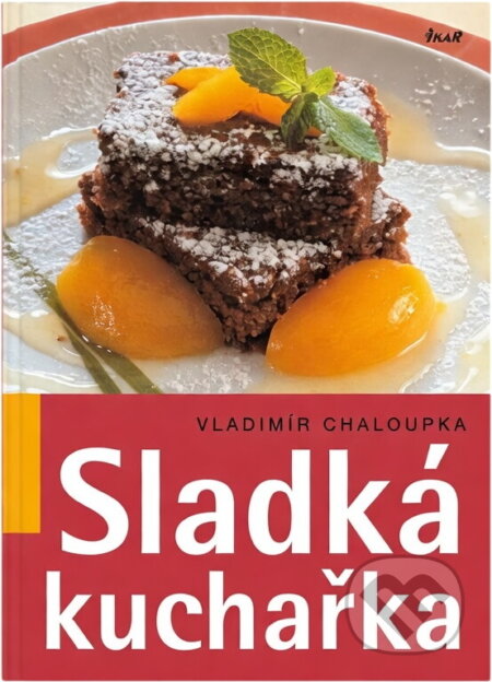 Kniha: Sladká kuchařka - ... a něco malého k pivu a vínu (Chaloupka Vladimír a Vladimír Chaloupka). Ikar CZ, 2007