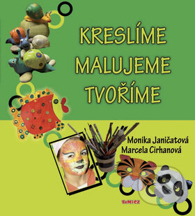 Kreslíme Malujeme Tvoříme - Monika Janičatová, Marcela Cirhanová, TeMi, 2008