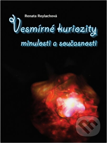 Kniha: Vesmírné kuriozity minulosti a současnosti (Renata Reylachová). , 2008