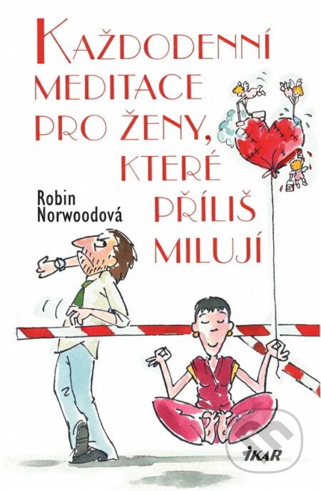 Kniha: Každodenní meditace pro ženy, které příliš milují (R. Norwoodová). Ikar CZ, 2004