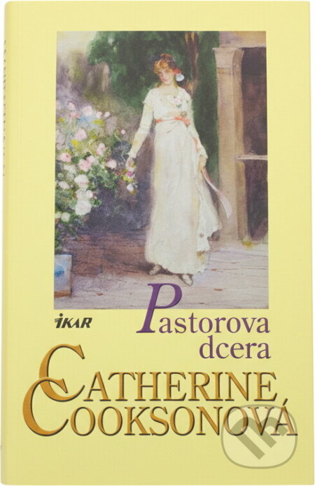 Kniha: Pastorova dcera (Catherine Cookson). Ikar, 2006