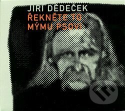 Jiří Dědeček: Řekněte to mýmu psovi - Jiří Dědeček