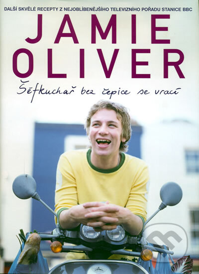 Šéfkuchař bez čepice se vrací - Jamie Oliver, Spektrum grafik, 2003