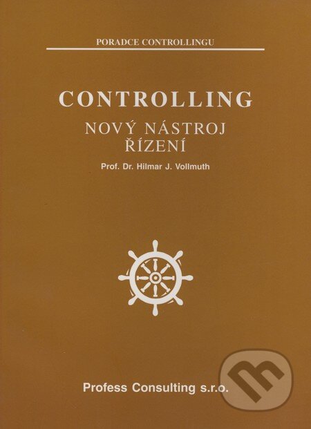 Controlling - Nový nástroj řízení - Hilmar J. Vollmuth, Profess Consulting