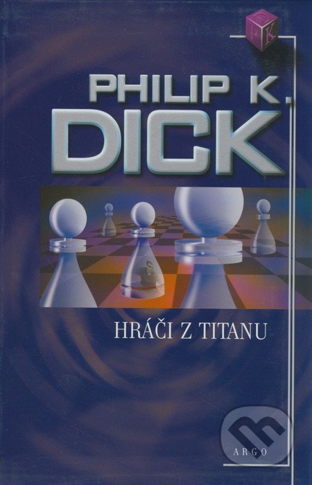 Hráči z Titanu - Philip K. Dick, Argo, 2005