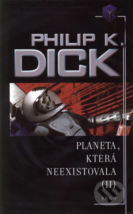 Planeta, která neexistovala (II) - Philip K. Dick, Argo, 2006