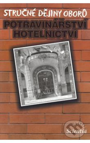 Stručné dějiny oborů - Potravinářství a hotelnictví - Karel Holub Dušan, Čurda, Scientia, 2012