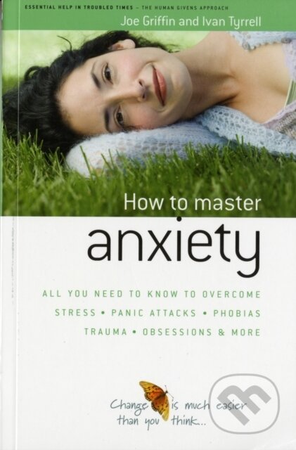 How to Master Anxiety - Ivan Tyrrell, Joe Griffin, Human Givens, 2006