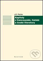 Kapitoly z francouzské, italské a české literatury - Jiří Pelán, Karolinum, 2007