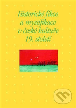 Historické fikce a mystifikace v české kultuře 19. století - kniha z kategorie Historie