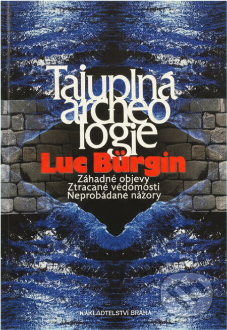 Kniha: Tajuplná archeologie (Luc Bürgin). Brána, 2003