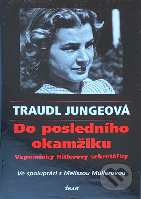 Kniha: Do posledního okamžiku (Traudl Jungeová). Ikar, 2003