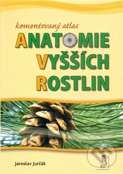 Komentovaný atlas anatomie vyšších rostlin - Jaroslav Jurčák, Radek Veselý, 2009