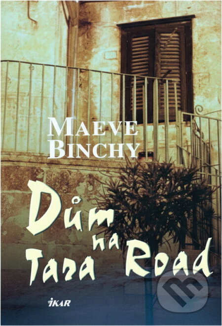 Kniha: Dům na Tara Road (Maeve Binchy a Maeve Binchyová). Ikar, 2007