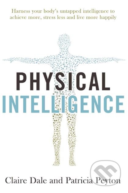 Physical Intelligence - Patricia Peyton, Claire Dale, Simon & Schuster, 2019