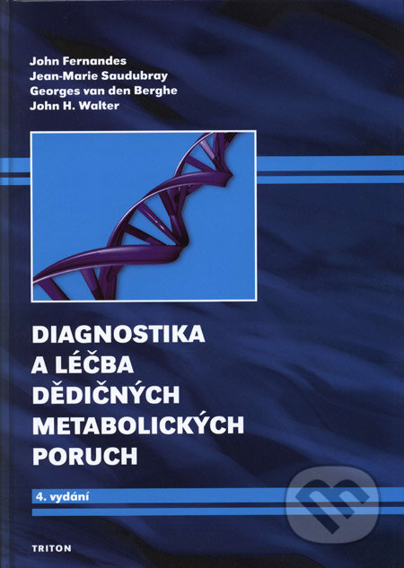 Diagnostika a léčba dědičných metabolických poruch - John Fernandes, Jean-Marie Saudubray, georges van den Berghe, John H. Walter, Triton, 2008