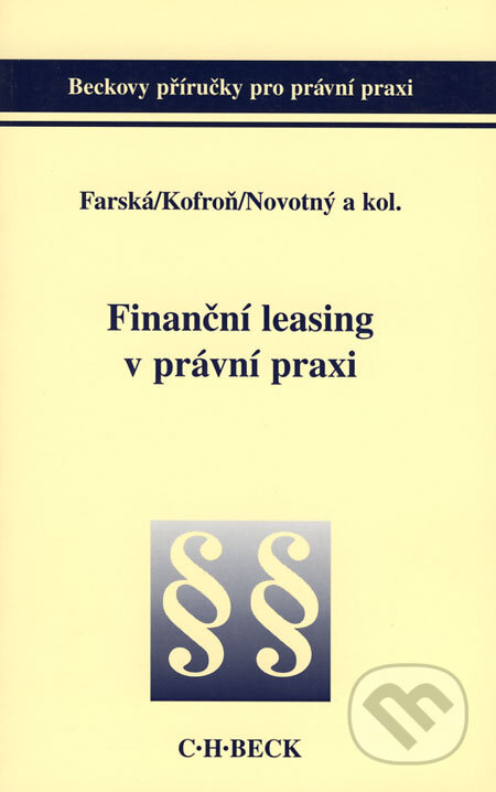 Finanční leasing v právní praxi - Petra Farská a kol., C. H. Beck, 2003