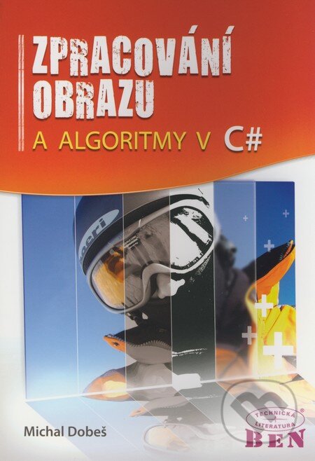 Zpracování obrazu a algoritmy v C# - Michal Dobeš, BEN - technická literatura, 2008